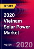2020 Vietnam Solar Power Market Analysis and Outlook to 2026 - Market Size, Planned Power Plants, Market Trends, Investments, and Competition- Product Image