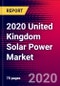 2020 United Kingdom Solar Power Market Analysis and Outlook to 2026 - Market Size, Planned Power Plants, Market Trends, Investments, and Competition - Product Thumbnail Image