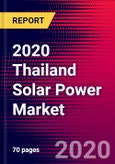 2020 Thailand Solar Power Market Analysis and Outlook to 2026 - Market Size, Planned Power Plants, Market Trends, Investments, and Competition- Product Image