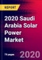 2020 Saudi Arabia Solar Power Market Analysis and Outlook to 2026 - Market Size, Planned Power Plants, Market Trends, Investments, and Competition - Product Thumbnail Image