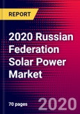 2020 Russian Federation Solar Power Market Analysis and Outlook to 2026 - Market Size, Planned Power Plants, Market Trends, Investments, and Competition- Product Image