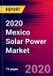 2020 Mexico Solar Power Market Analysis and Outlook to 2026 - Market Size, Planned Power Plants, Market Trends, Investments, and Competition - Product Thumbnail Image