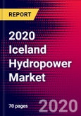 2020 Iceland Hydropower Market Analysis and Outlook to 2026 - Market Size, Planned Power Plants, Market Trends, Investments, and Competition- Product Image