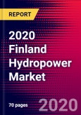 2020 Finland Hydropower Market Analysis and Outlook to 2026 - Market Size, Planned Power Plants, Market Trends, Investments, and Competition- Product Image