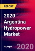 2020 Argentina Hydropower Market Analysis and Outlook to 2026 - Market Size, Planned Power Plants, Market Trends, Investments, and Competition- Product Image