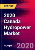 2020 Canada Hydropower Market Analysis and Outlook to 2026 - Market Size, Planned Power Plants, Market Trends, Investments, and Competition- Product Image