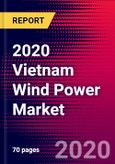 2020 Vietnam Wind Power Market Analysis and Outlook to 2026 - Market Size, Planned Power Plants, Market Trends, Investments, and Competition- Product Image