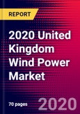 2020 United Kingdom Wind Power Market Analysis and Outlook to 2026 - Market Size, Planned Power Plants, Market Trends, Investments, and Competition- Product Image