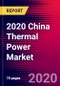 2020 China Thermal Power Market Analysis and Outlook to 2026 - Market Size, Planned Power Plants, Market Trends, Investments, and Competition - Product Thumbnail Image