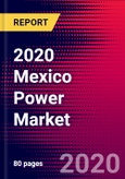 2020 Mexico Power Market Analysis and Outlook to 2026 - Market Size, Planned Power Plants, Market Trends, Investments, and Competition- Product Image