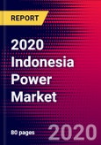 2020 Indonesia Power Market Analysis and Outlook to 2026 - Market Size, Planned Power Plants, Market Trends, Investments, and Competition- Product Image