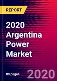 2020 Argentina Power Market Analysis and Outlook to 2026 - Market Size, Planned Power Plants, Market Trends, Investments, and Competition- Product Image
