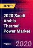 2020 Saudi Arabia Thermal Power Market Analysis and Outlook to 2026 - Market Size, Planned Power Plants, Market Trends, Investments, and Competition- Product Image