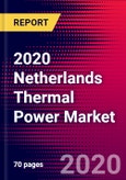 2020 Netherlands Thermal Power Market Analysis and Outlook to 2026 - Market Size, Planned Power Plants, Market Trends, Investments, and Competition- Product Image