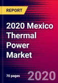2020 Mexico Thermal Power Market Analysis and Outlook to 2026 - Market Size, Planned Power Plants, Market Trends, Investments, and Competition- Product Image