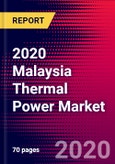 2020 Malaysia Thermal Power Market Analysis and Outlook to 2026 - Market Size, Planned Power Plants, Market Trends, Investments, and Competition- Product Image