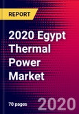 2020 Egypt Thermal Power Market Analysis and Outlook to 2026 - Market Size, Planned Power Plants, Market Trends, Investments, and Competition- Product Image