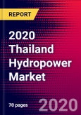 2020 Thailand Hydropower Market Analysis and Outlook to 2026 - Market Size, Planned Power Plants, Market Trends, Investments, and Competition- Product Image