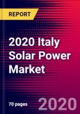 2020 Italy Solar Power Market Analysis and Outlook to 2026 - Market Size, Planned Power Plants, Market Trends, Investments, and Competition- Product Image