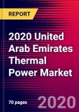 2020 United Arab Emirates Thermal Power Market Analysis and Outlook to 2026 - Market Size, Planned Power Plants, Market Trends, Investments, and Competition- Product Image