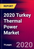 2020 Turkey Thermal Power Market Analysis and Outlook to 2026 - Market Size, Planned Power Plants, Market Trends, Investments, and Competition- Product Image
