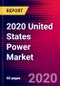2020 United States Power Market Analysis and Outlook to 2026 - Market Size, Planned Power Plants, Market Trends, Investments, and Competition - Product Thumbnail Image