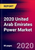 2020 United Arab Emirates Power Market Analysis and Outlook to 2026 - Market Size, Planned Power Plants, Market Trends, Investments, and Competition- Product Image