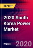 2020 South Korea Power Market Analysis and Outlook to 2026 - Market Size, Planned Power Plants, Market Trends, Investments, and Competition- Product Image