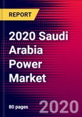 2020 Saudi Arabia Power Market Analysis and Outlook to 2026 - Market Size, Planned Power Plants, Market Trends, Investments, and Competition- Product Image