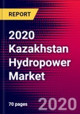 2020 Kazakhstan Hydropower Market Analysis and Outlook to 2026 - Market Size, Planned Power Plants, Market Trends, Investments, and Competition- Product Image
