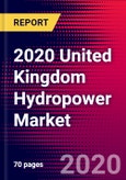 2020 United Kingdom Hydropower Market Analysis and Outlook to 2026 - Market Size, Planned Power Plants, Market Trends, Investments, and Competition- Product Image