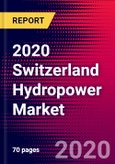 2020 Switzerland Hydropower Market Analysis and Outlook to 2026 - Market Size, Planned Power Plants, Market Trends, Investments, and Competition- Product Image