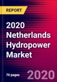 2020 Netherlands Hydropower Market Analysis and Outlook to 2026 - Market Size, Planned Power Plants, Market Trends, Investments, and Competition- Product Image