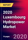 2020 Luxembourg Hydropower Market Analysis and Outlook to 2026 - Market Size, Planned Power Plants, Market Trends, Investments, and Competition- Product Image