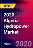 2020 Algeria Hydropower Market Analysis and Outlook to 2026 - Market Size, Planned Power Plants, Market Trends, Investments, and Competition- Product Image