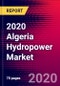 2020 Algeria Hydropower Market Analysis and Outlook to 2026 - Market Size, Planned Power Plants, Market Trends, Investments, and Competition - Product Thumbnail Image