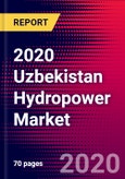 2020 Uzbekistan Hydropower Market Analysis and Outlook to 2026 - Market Size, Planned Power Plants, Market Trends, Investments, and Competition- Product Image