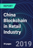 China Blockchain in Retail Industry Databook Series (2016-2025) - Blockchain in 15 Countries with 13+ KPIs, Market Size and Forecast Across 6+ Application Segments, Type of Blockchain, and Technology (Applications, Services, Hardware)- Product Image
