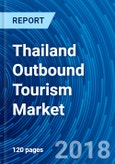 Thailand Outbound Tourism Market Research Report 2018- Product Image