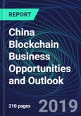 China Blockchain Business Opportunities and Outlook Databook Series (2016-2025) - Blockchain Market Size / Spending Across 11 Sectors, 75+ Application Segments, Type of Blockchain, and Technology (Applications, Services, Hardware)- Product Image
