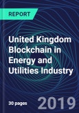 United Kingdom Blockchain in Energy and Utilities Industry Databook Series (2016-2025) - Blockchain in 15 Countries with 13+ KPIs, Market Size and Forecast Across 6+ Application Segments, Type of Blockchain, and Technology (Applications, Services, Hardware)- Product Image