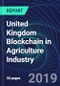 United Kingdom Blockchain in Agriculture Industry Databook Series (2016-2025) - Blockchain in 15 Countries with 12+ KPIs, Market Size and Forecast Across 5+ Application Segments, Type of Blockchain, and Technology (Applications, Services, Hardware) - Product Thumbnail Image