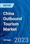China Outbound Tourism Market Size, Share, Emerging Trends, Current Analysis, Growth, Demand, Opportunity, and Forecast 2023-2031 - Product Image