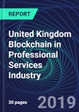 United Kingdom Blockchain in Professional Services Industry Databook Series (2016-2025) - Blockchain in 15 Countries with 14+ KPIs, Market Size and Forecast Across 7+ Application Segments, Type of Blockchain, and Technology (Applications, Services, Hardware)- Product Image