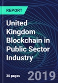 United Kingdom Blockchain in Public Sector Industry Databook Series (2016-2025) - Blockchain Market Size and Forecast Across 8+ Application Segments, Type of Blockchain, and Technology (Applications, Services, Hardware)- Product Image