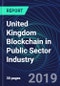 United Kingdom Blockchain in Public Sector Industry Databook Series (2016-2025) - Blockchain Market Size and Forecast Across 8+ Application Segments, Type of Blockchain, and Technology (Applications, Services, Hardware) - Product Thumbnail Image