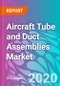 Aircraft Tube and Duct Assemblies Market - Global Industry Analysis and Opportunity Assessment, 2019-2029 - Product Thumbnail Image
