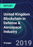 United Kingdom Blockchain in Defense & Aerospace Industry Databook Series (2016-2025) - Blockchain Market Size and Forecast Across 8+ Application Segments, Type of Blockchain, and Technology (Applications, Services, Hardware)- Product Image