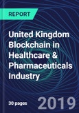 United Kingdom Blockchain in Healthcare & Pharmaceuticals Industry Databook Series (2016-2025) - Blockchain in 15 Countries with 11+ KPIs, Market Size and Forecast Across 7+ Application Segments, Type of Blockchain, and Technology (Applications, Services, Hardware)- Product Image