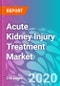 Acute Kidney Injury Treatment Market - Global Industry Analysis and Opportunity Assessment, 2019-2029 - Product Thumbnail Image